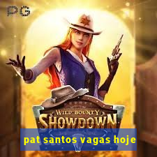 pat santos vagas hoje